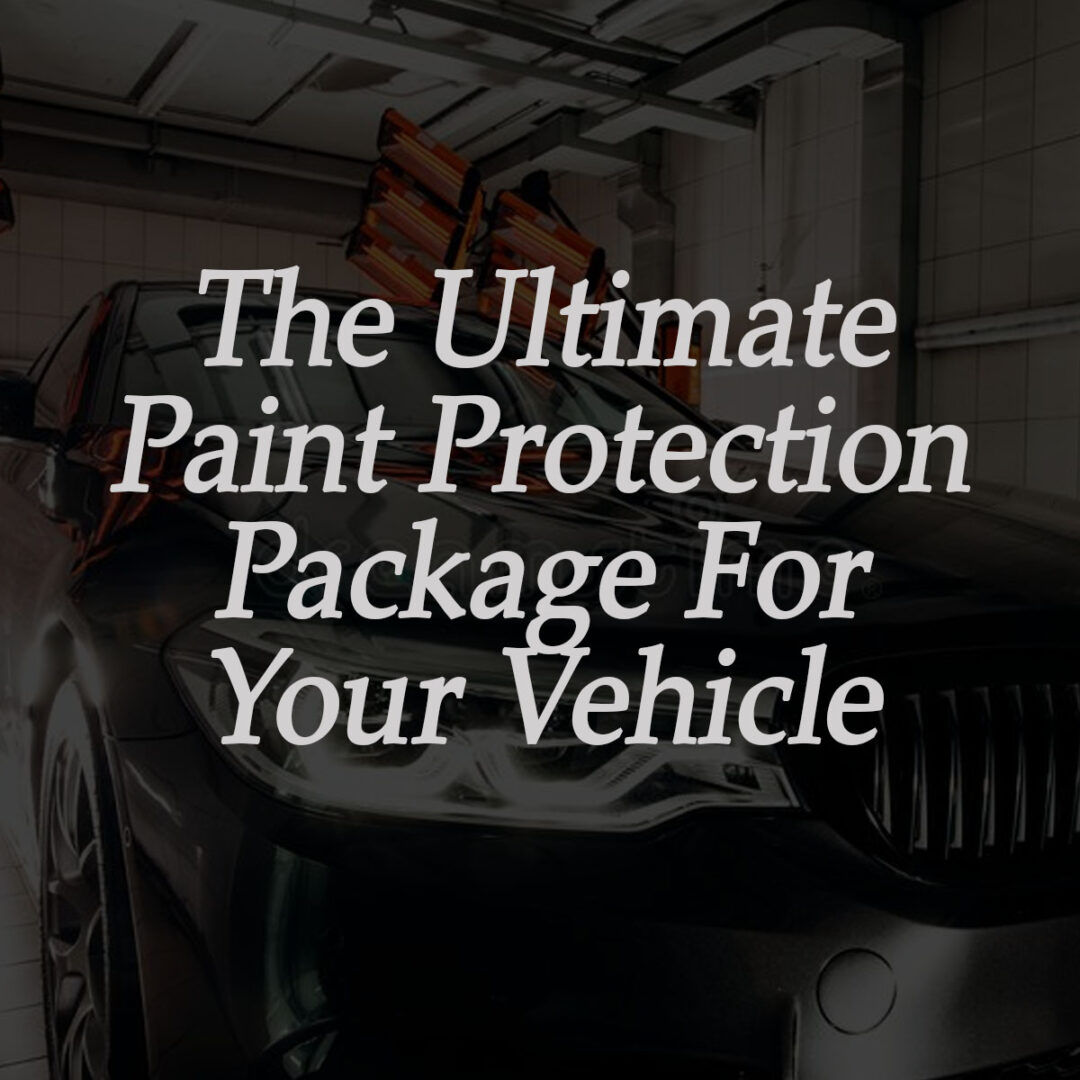 The ultimate paint protection package for your vehicle